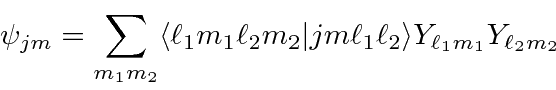 \begin{displaymath}\bgroup\color{black}\psi_{jm}=\sum\limits_{m_1m_2}\langle \el...
...2\vert jm\ell_1\ell_2\rangle
Y_{\ell_1m_1}Y_{\ell_2m_2}\egroup\end{displaymath}