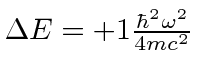 $\Delta E=+1{\hbar^2\omega^2\over 4mc^2}$