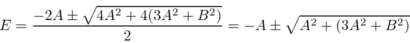 \begin{displaymath}\bgroup\color{black} E = {-2A\pm\sqrt{4A^2+4(3A^2+B^2)}\over 2}=-A\pm\sqrt{A^2+(3A^2+B^2)}\egroup\end{displaymath}