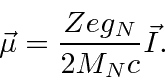 \begin{displaymath}\bgroup\color{black}\vec{\mu}={Zeg_N\over 2M_Nc}\vec{I}.\egroup\end{displaymath}