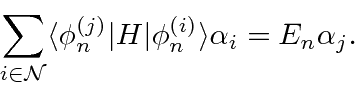 \begin{displaymath}\bgroup\color{black}\sum\limits_{i\in{\cal N}}\langle\phi_n^{(j)}\vert H\vert\phi_n^{(i)}\rangle\alpha_i=E_n\alpha_j.\egroup\end{displaymath}