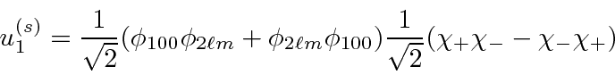 \begin{displaymath}\bgroup\color{black}u^{(s)}_1 = {1\over\sqrt{2}} ( \phi_{100}...
...i_{100} )
{1\over\sqrt{2}}(\chi_+\chi_- - \chi_-\chi_+)\egroup\end{displaymath}