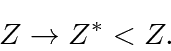 \begin{displaymath}\bgroup\color{black}Z\rightarrow Z^* < Z.\egroup\end{displaymath}