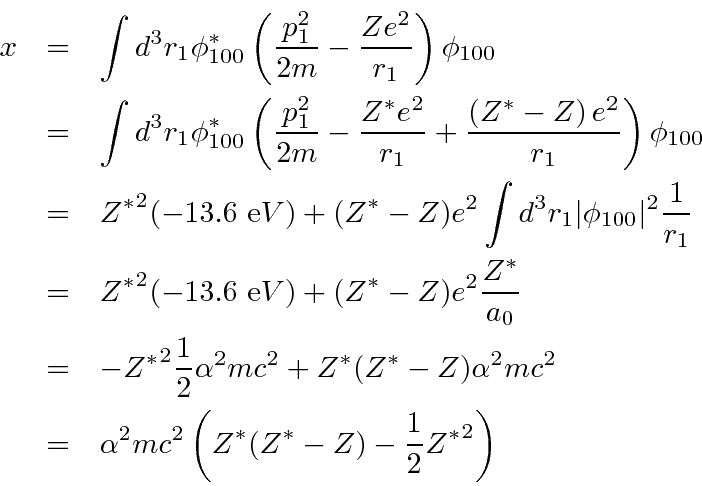 \begin{eqnarray*}
x &=& \int d^3r_1\phi^*_{100}\left( {p^2_1\over{2m}}-{Ze^2\ove...
...\\
&=& \alpha^2 mc^2\left(Z^*(Z^*-Z)-{1\over 2}{Z^*}^2 \right)
\end{eqnarray*}