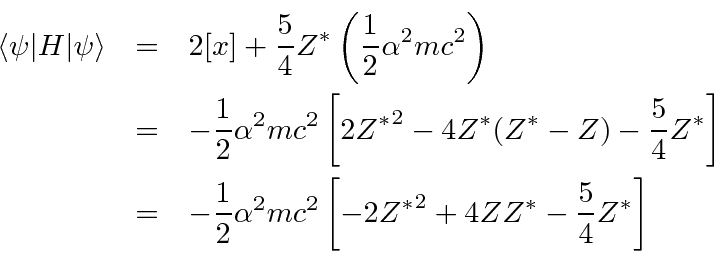 \begin{eqnarray*}
\left<\psi \vert H\vert\psi\right> &=& 2[x]+{5\over 4}Z^*\left...
...r 2}\alpha^2 mc^2\left[-2{Z^*}^2 + 4ZZ^* - {5\over 4}Z^* \right]
\end{eqnarray*}
