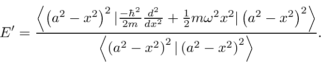 \begin{displaymath}\bgroup\color{black}E'= { \left<\left(a^2-x^2\right)^2 \vert ...
...^2-x^2\right)^2 \vert \left(a^2-x^2\right)^2\right> }}. \egroup\end{displaymath}