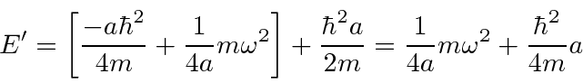 \begin{displaymath}\bgroup\color{black}E'=\left[{-a\hbar^2\over{4m}}+{1\over{4a}...
...a\over{2m}}={1\over{4a}}m\omega^2 + {\hbar^2\over{4m}}a \egroup\end{displaymath}
