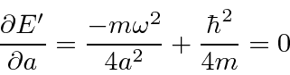 \begin{displaymath}\bgroup\color{black}{\partial E'\over{\partial a}}={-m\omega^2\over{4a^2}}+{\hbar^2\over{4m}}=0\egroup\end{displaymath}