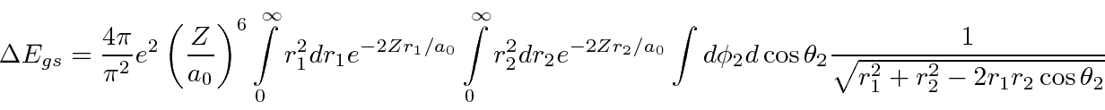 \begin{displaymath}\bgroup\color{black}\Delta E_{gs} = {4\pi\over{\pi^2}}e^2\lef...
...2 {1\over\sqrt{ r^2_1 + r^2_2 - 2r_1r_2 \cos\theta_2 }} \egroup\end{displaymath}