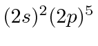 \bgroup\color{black}$(2s)^2(2p)^5$\egroup