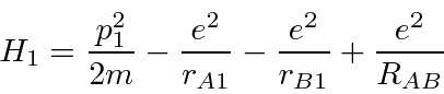 \begin{displaymath}\bgroup\color{black}H_1 = {p^2_1\over{2m}} - {e^2\over {r_{A1}}} - {e^2\over {r_{B1}}} + {e^2\over {R_{AB}}} \egroup\end{displaymath}