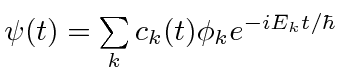 \bgroup\color{black}$\psi(t)=\sum\limits_k c_k(t)\phi_ke^{-iE_kt/\hbar}$\egroup