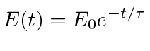 $E(t)=E_0 e^{-t/\tau}$