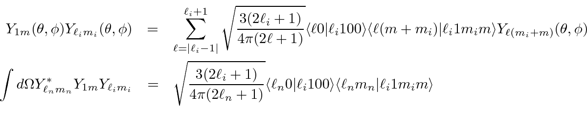 \begin{eqnarray*}
Y_{1m}(\theta,\phi)Y_{\ell_im_i}(\theta,\phi)
&=&\sum\limits_{...
...vert\ell_i100\rangle
\langle\ell_nm_n\vert\ell_i1m_im\rangle \\
\end{eqnarray*}