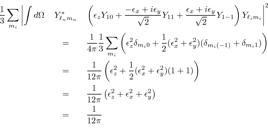\begin{eqnarray*}
{1\over 3}\sum\limits_{m_i}\left\vert\int d\Omega \right. &Y_{...
...n_z^2+\epsilon_x^2+\epsilon_y^2\right) \\
&=&{1\over 12\pi} \\
\end{eqnarray*}