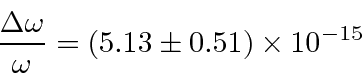 \begin{displaymath}\bgroup\color{black} {\Delta\omega\over\omega}=(5.13\pm 0.51)\times 10^{-15} \egroup\end{displaymath}