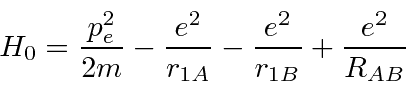 \begin{displaymath}\bgroup\color{black}H_0 = {p^2_e\over {2m}} - {e^2\over{r_{1A}}} - {e^2\over{r_{1B}}} + {e^2\over{R_{AB}}}\egroup\end{displaymath}