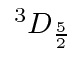 $ ^{3}D_{5\over 2}$