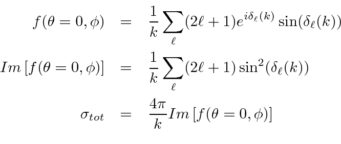 \begin{eqnarray*}
f(\theta=0,\phi)&=&{1\over k}\sum\limits_\ell (2\ell +1)e^{i\d...
...
\sigma_{tot}&=&{4\pi\over k}Im\left[f(\theta=0,\phi)\right] \\
\end{eqnarray*}