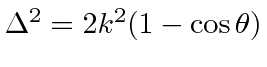 \bgroup\color{black}$\Delta^2=2k^2(1-\cos\theta)$\egroup
