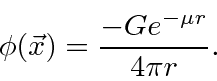\begin{displaymath}\bgroup\color{black} \phi(\vec{x})={-G e^{-\mu r}\over 4\pi r}. \egroup\end{displaymath}