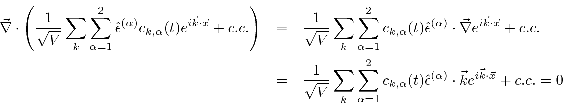 \begin{eqnarray*}
\vec{\nabla}\cdot\left({1\over\sqrt{V}}\sum\limits_k\sum\limit...
...\epsilon}^{(\alpha)}\cdot\vec{k}e^{i\vec{k}\cdot\vec{x}}+ c.c.=0
\end{eqnarray*}