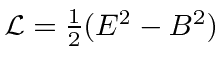\bgroup\color{black}${\cal L}={1\over 2}(E^2-B^2)$\egroup