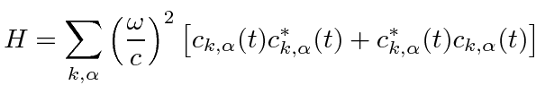 \bgroup\color{black}$\displaystyle H=\sum\limits_{k,\alpha}\left({\omega\over c}...
..._{k,\alpha}(t)c_{k,\alpha}^*(t)+c_{k,\alpha}^*(t)c_{k,\alpha}(t)\right] $\egroup