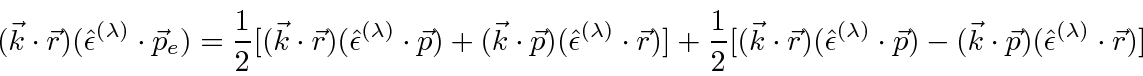 \begin{eqnarray*}
(\vec{k}\cdot\vec{r})(\hat{\epsilon}^{(\lambda)}\cdot\vec{p}_e...
...)-(\vec{k}\cdot\vec{p})(\hat{\epsilon}^{(\lambda)}\cdot\vec{r})]
\end{eqnarray*}