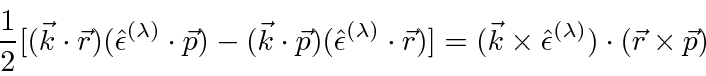 \begin{displaymath}\bgroup\color{black} {1\over 2}[(\vec{k}\cdot\vec{r})(\hat{\e...
...s\hat{\epsilon}^{(\lambda)})\cdot(\vec{r}\times\vec{p}) \egroup\end{displaymath}