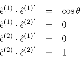 \begin{eqnarray*}
\hat{\epsilon}^{(1)}\cdot\hat{\epsilon}^{(1)'}&=&\cos\theta \\...
...}&=&0 \\
\hat{\epsilon}^{(2)}\cdot\hat{\epsilon}^{(2)'}&=&1 \\
\end{eqnarray*}
