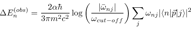 \begin{eqnarray*}
\Delta E^{(obs)}_n={2\alpha\hbar\over 3\pi m^2c^2}\log\left({\...
...s_j\omega_{nj}\vert\langle n\vert\vec{p}\vert j\rangle\vert^2\\
\end{eqnarray*}