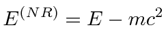 \bgroup\color{black}$E^{(NR)}=E-mc^2$\egroup