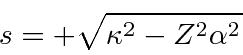 \begin{displaymath}\bgroup\color{black} s=+\sqrt{\kappa^2-Z^2\alpha^2} \egroup\end{displaymath}