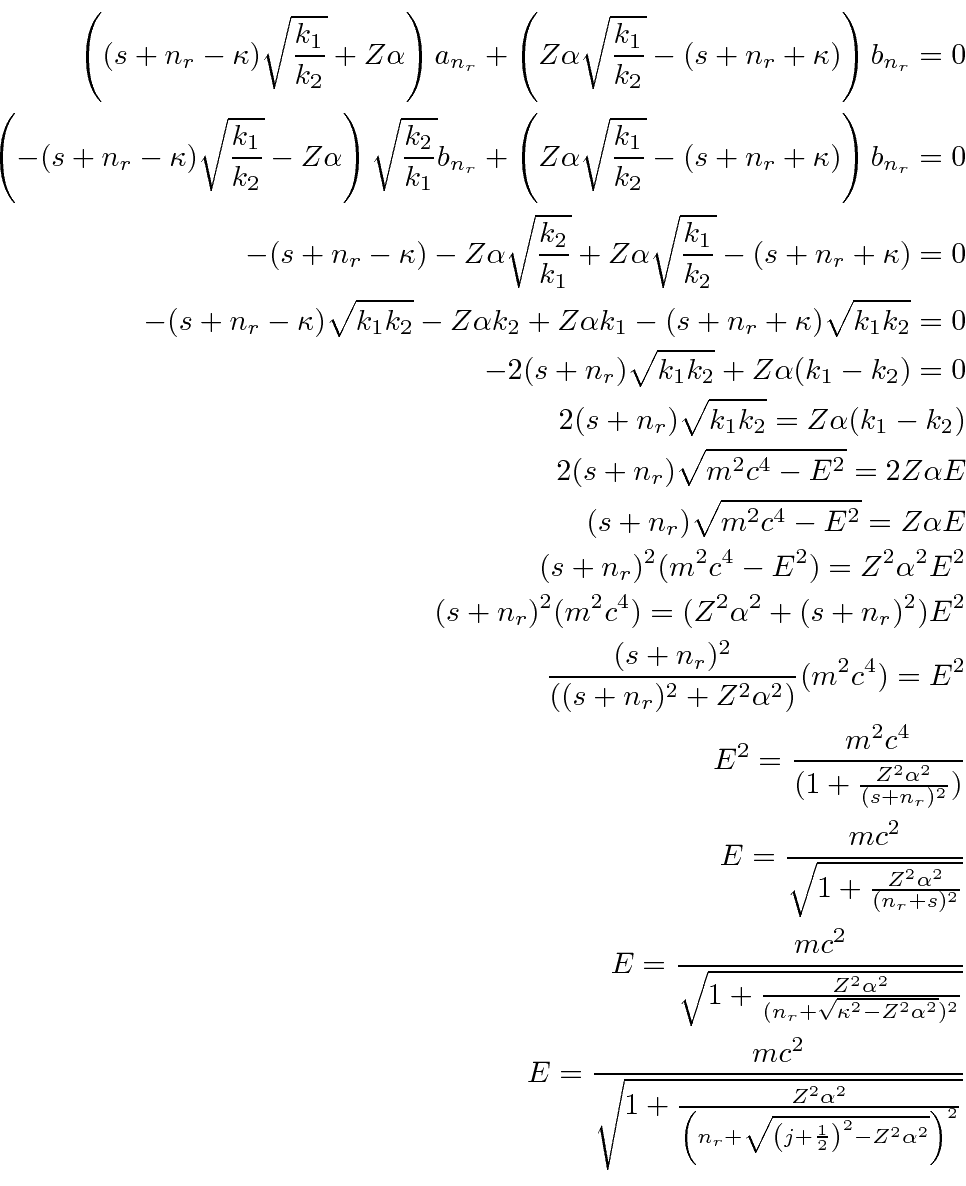 \begin{eqnarray*}
\left((s+n_r-\kappa)\sqrt{k_1\over k_2}+Z\alpha\right)a_{n_r}+...
...r+\sqrt{\left(j+{1\over 2}\right)^2-Z^2\alpha^2}\right)^2}}} \\
\end{eqnarray*}