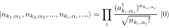 \begin{displaymath}\bgroup\color{black} \vert n_{k_1,\alpha_1},n_{k_2,\alpha_2},...
...,\alpha_i}}\over\sqrt{n_{k_i,\alpha_i}!}} \vert\rangle \egroup\end{displaymath}