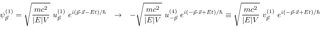 \begin{eqnarray*}
\psi^{(1)}_{\vec{p}}=\sqrt{mc^2\over\vert E\vert V} u^{(1)}_{...
... V} v^{(1)}_{\vec{p}} e^{i(-\vec{p}\cdot\vec{x}+Et)/\hbar} \\
\end{eqnarray*}
