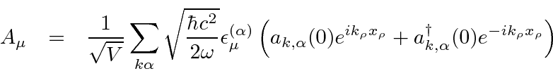 \begin{eqnarray*}
A_\mu &=&{1\over\sqrt{V}}\sum\limits_{k\alpha}\sqrt{\hbar c^2\...
...ho x_\rho}+a_{k,\alpha}^\dagger(0)e^{-ik_\rho x_\rho}\right) \\
\end{eqnarray*}