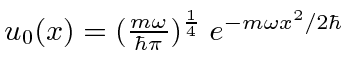 \bgroup\color{black}$u_0 (x) = ({m\omega\over \hbar \pi})^{1\over 4}\;
e^{-m\omega x^2/2\hbar}$\egroup