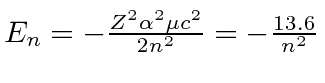\bgroup\color{black}$E_n = -{Z^2 \alpha^2 \mu c^2\over 2 n^2}=-{13.6\over n^2}$\egroup
