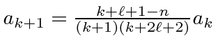 \bgroup\color{black}$a_{k+1}={k+\ell+1-n\over (k+1)(k+2\ell+2)}a_k$\egroup