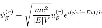 \begin{displaymath}\bgroup\color{black} \psi^{(r)}_{\vec{p}}\equiv \sqrt{mc^2\ov...
... V}u^{(r)}_{\vec{p}}e^{i(\vec{p}\cdot\vec{x}-Et)/\hbar} \egroup\end{displaymath}