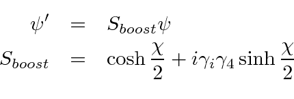 \begin{eqnarray*}
\psi'&=&S_{boost}\psi \\
S_{boost}&=&\cosh{\chi\over 2}+i\gamma_i\gamma_4\sinh{\chi\over 2} \\
\end{eqnarray*}