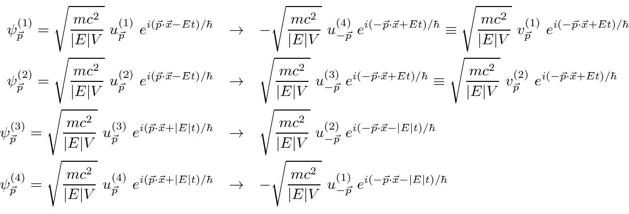 \begin{eqnarray*}
\psi^{(1)}_{\vec{p}}=\sqrt{mc^2\over\vert E\vert V} u^{(1)}_{...
...{-\vec{p}} e^{i(-\vec{p}\cdot\vec{x}-\vert E\vert t)/\hbar} \\
\end{eqnarray*}