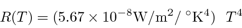 \begin{displaymath}\bgroup\color{black}R(T)=(5.67\times 10^{-8} \mathrm{W/m^2/\;^\circ K^4})  T^4\egroup\end{displaymath}