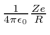 \bgroup\color{black}${1\over 4\pi\epsilon_0} {Ze\over R}$\egroup