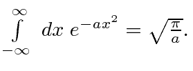 \bgroup\color{black}$\int\limits_{-\infty}^{\infty}\; dx\; e^{-ax^2} = \sqrt{\pi\over a}.$\egroup
