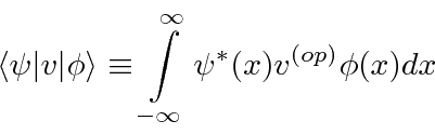 \begin{displaymath}\bgroup\color{black}\langle\psi\vert v\vert\phi\rangle \equiv \int\limits_{-\infty}^\infty\psi^*(x)v^{(op)}\phi(x) dx\egroup\end{displaymath}