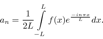 \begin{displaymath}\bgroup\color{black}a_n={1\over 2L} \int\limits_{-L}^L f(x)e^{-in\pi x\over L}dx .\egroup\end{displaymath}