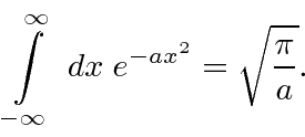 \begin{displaymath}\bgroup\color{black}\int\limits_{-\infty}^{\infty}\; dx\; e^{-ax^2} = \sqrt{\pi\over a}.\egroup\end{displaymath}